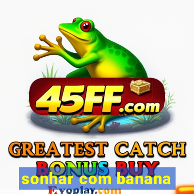 sonhar com banana